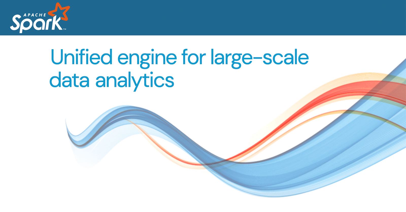 Apache Spark™ – Unified Engine for large-scale data analytics